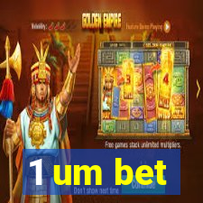 1 um bet