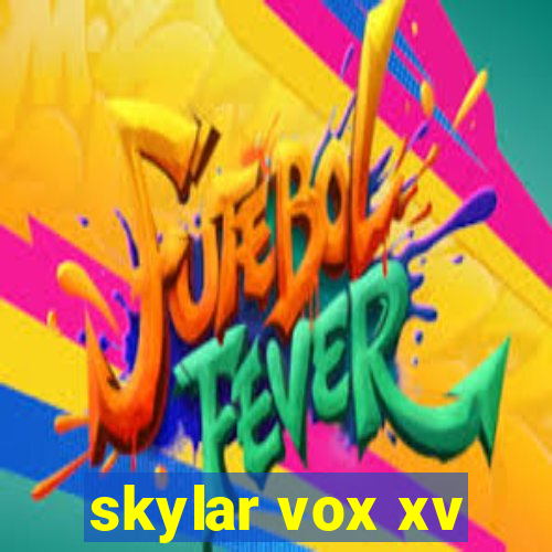 skylar vox xv