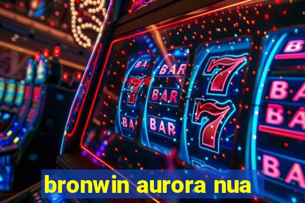 bronwin aurora nua