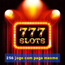 256 jogo com paga mesmo