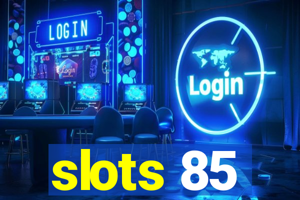 slots 85