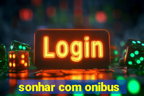 sonhar com onibus