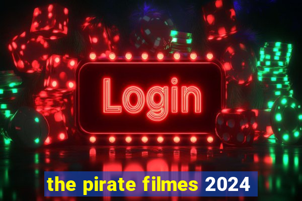 the pirate filmes 2024