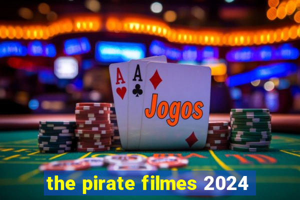 the pirate filmes 2024