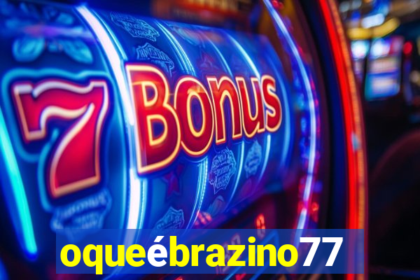 oqueébrazino777