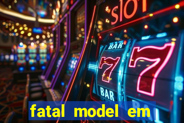 fatal model em eunapolis bahia