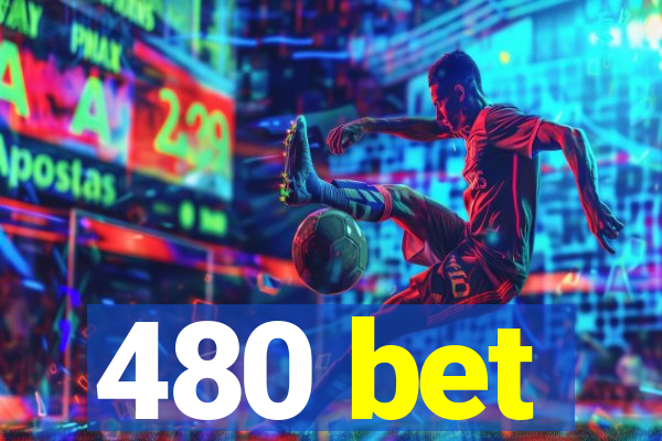 480 bet