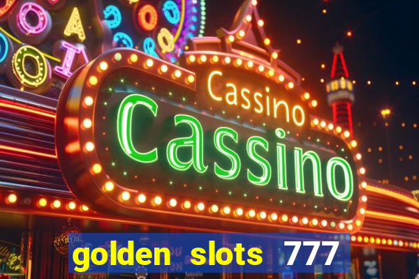 golden slots 777 paga mesmo