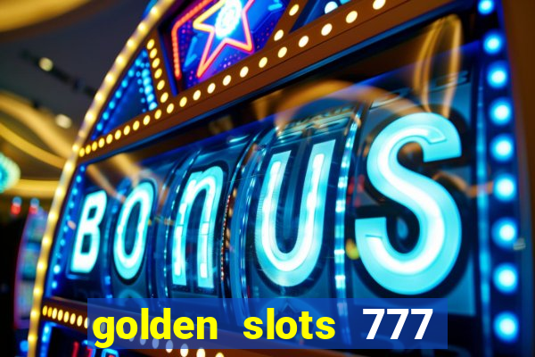 golden slots 777 paga mesmo