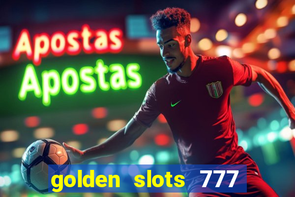 golden slots 777 paga mesmo