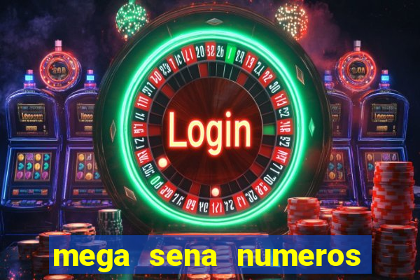 mega sena numeros que mais saem