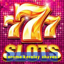 erome kerolay chaves