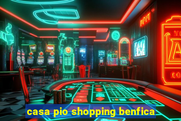 casa pio shopping benfica