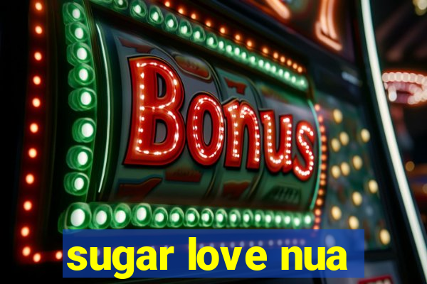 sugar love nua