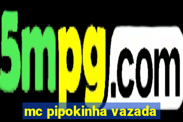 mc pipokinha vazada