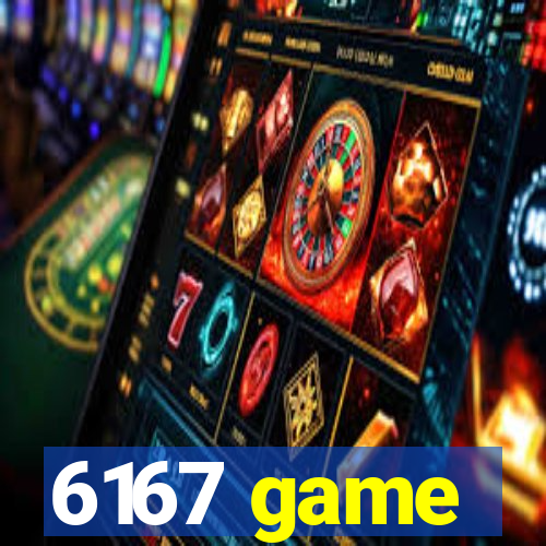 6167 game