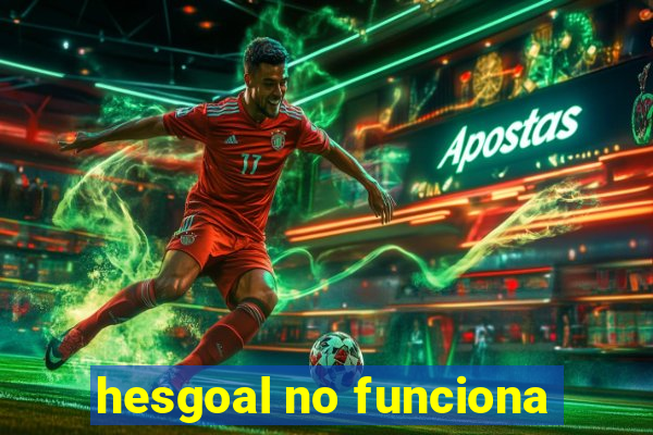 hesgoal no funciona