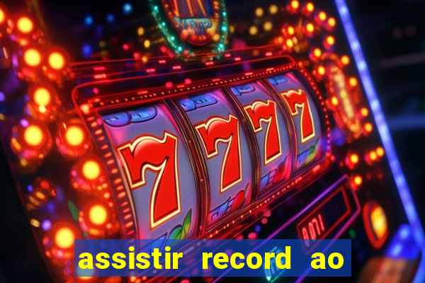 assistir record ao vivo bahia