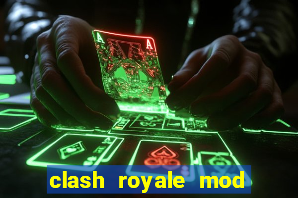 clash royale mod cartas modificadas download