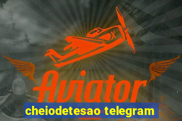 cheiodetesao telegram