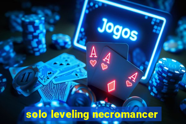 solo leveling necromancer