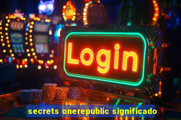 secrets onerepublic significado