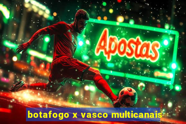 botafogo x vasco multicanais