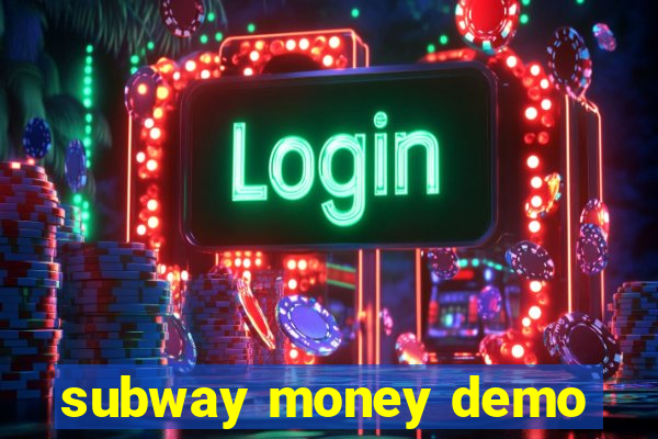 subway money demo