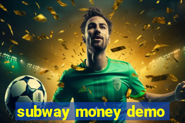 subway money demo