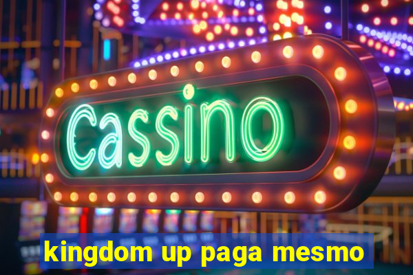 kingdom up paga mesmo