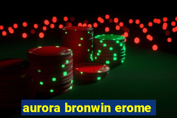 aurora bronwin erome