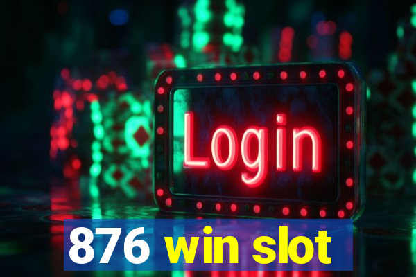 876 win slot