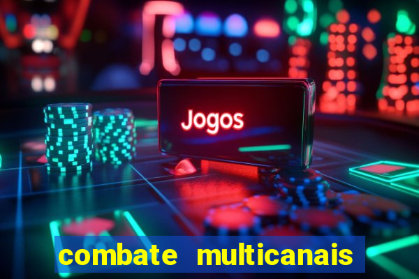 combate multicanais ao vivo