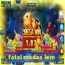 fatal modas lem