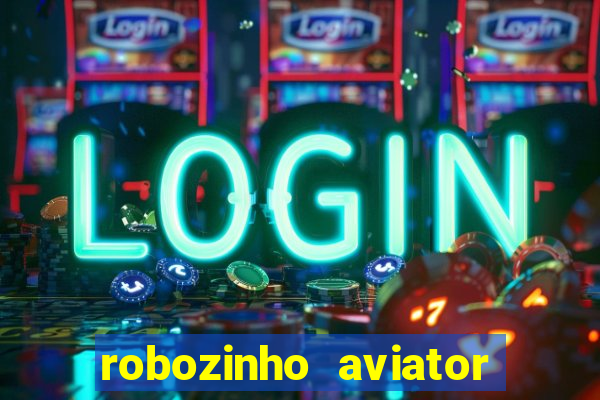 robozinho aviator bet nacional