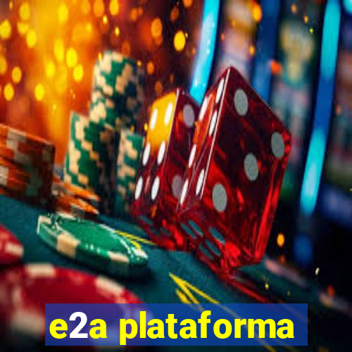 e2a plataforma