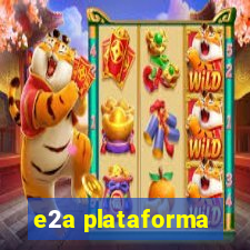 e2a plataforma