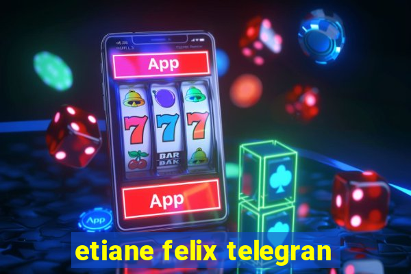 etiane felix telegran