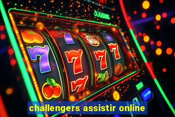 challengers assistir online