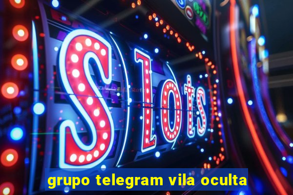 grupo telegram vila oculta