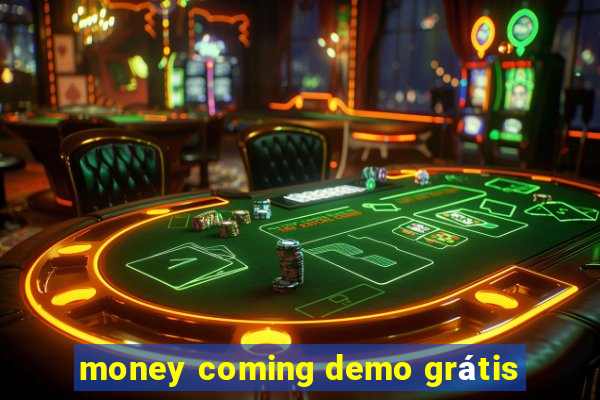 money coming demo grátis