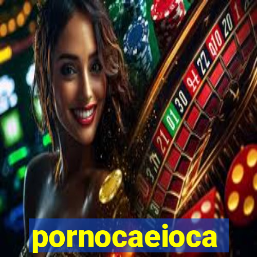 pornocaeioca