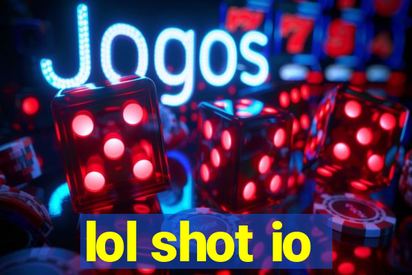 lol shot io