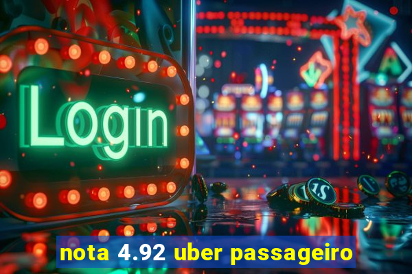 nota 4.92 uber passageiro