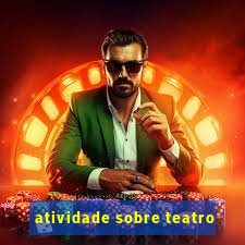 atividade sobre teatro