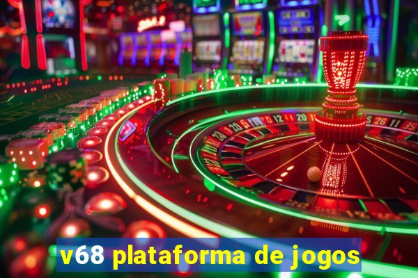 v68 plataforma de jogos