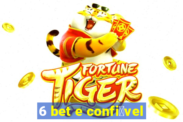 6 bet e confi谩vel