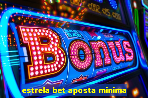 estrela bet aposta minima