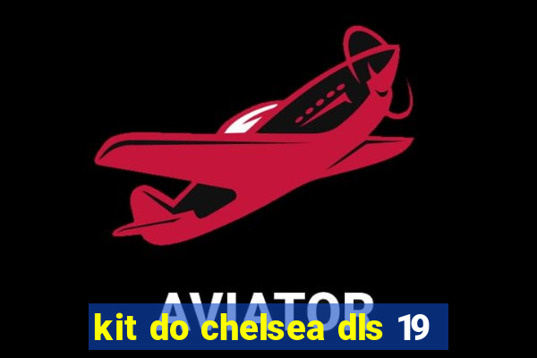 kit do chelsea dls 19