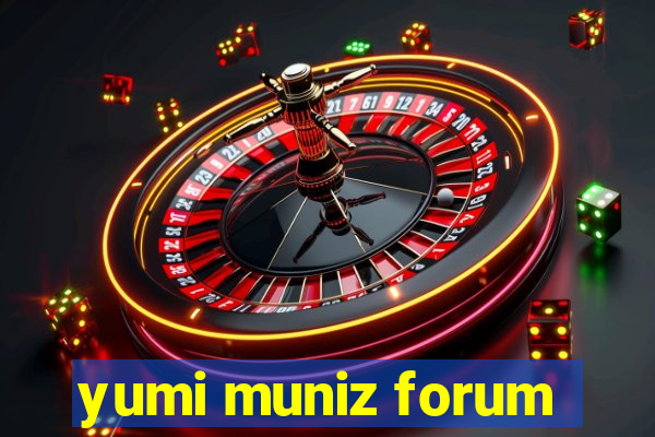 yumi muniz forum